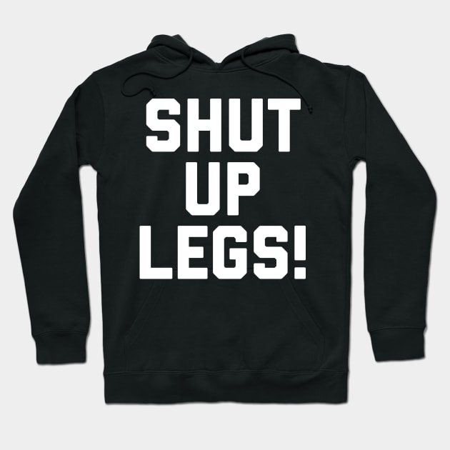 Shut Up Legs Hoodie by Raw Designs LDN